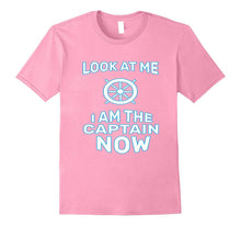 Funny Look at Me I Am the Captain Now T-Shirt Sailor Gift