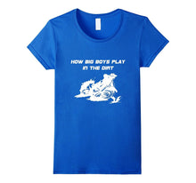 How Big Boys Play in the Dirt Motorcycle T-Shirt