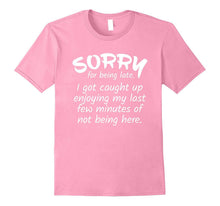 Sorry for Being Late I Got Caught Up Funny T-Shirt