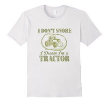I Don't Snore I Dream I'm a Tractor Funny Farmer T Shirts