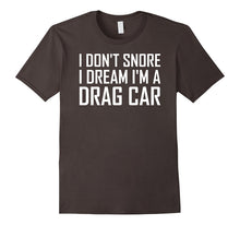 I Don't Snore I Dream I'm a Drag Car T Shirt Funny Saying