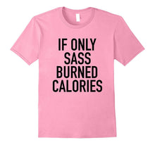 If Only Sass Burned Calories - Funny Workout Quote T-Shirt