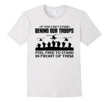 If You Can't Stand Behind Our Troops - Veteran T-Shirt