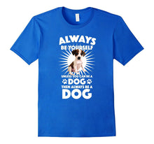 Always Be Yourself Unless You Can Be a Dog T-Shirt