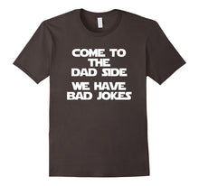 Come to the Dad Side, We Have Bad Jokes T-Shirt Funny Saying