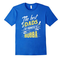 Best Dads Get Promoted to Bubba - Grandpa Shirt