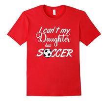 I Can't My Daughter Has Soccer Practice T-Shirt Mom or Dad