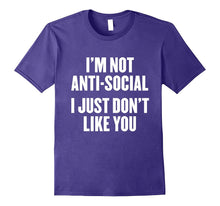 I'm Not Anti-Social I Just Don't Like You T Shirt