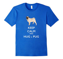 Keep Calm and Hug a Pug T-Shirt for Dog Lovers