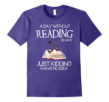 A Day Without Reading Is Like.. Funny Bookworm Tshirt