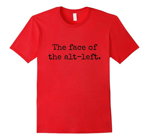 "The Face of the Alt-Left" Funny Progressive Liberal T-Shirt