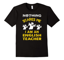 Nothing Scares Me - I'm an English Teacher T Shirt