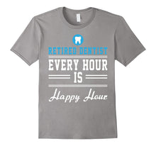 Retired Dentist Every Hour Is Happy Hour Funny Shirt  Gift