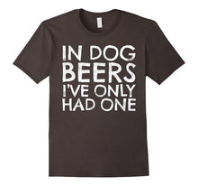 In Dog Beers I've Only Had One T-Shirt Funny Beer Lover Gift