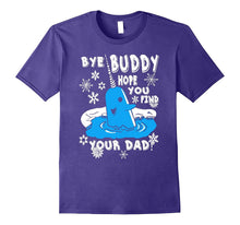 Buddy Shirt- Bye Buddy Hope You Find Your Dad