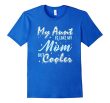 My Aunt Is Like My Mom but Cooler I Love My Aunt T-Shirt