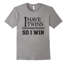 I Have Twins So I Win - Funny Twin Mom Dad Parent T Shirt