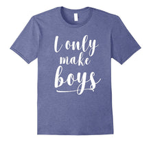 I Only Make Boys T-Shirt