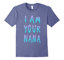 I Am Your Nana T Shirt