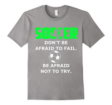 Soccer Don't Be Afraid to Fail Be Afraid Not to Try Shirt