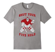 Shut Your Five Hole - Funny Hockey Dad & Lover Gift T-Shirt