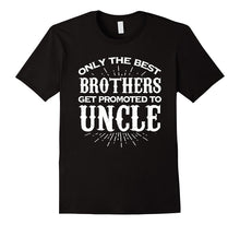 Only the Best Brothers Get Promoted to Uncle T Shirt
