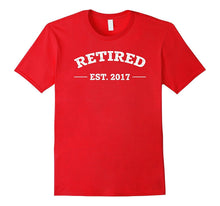 Retired Est 2017 Funny Retirement Gift T-Shirt