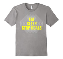 Eat Sleep Stop Goals Soccer Hockey T-Shirt Goalie