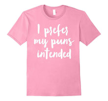 I Prefer My Puns Intended Funny Joke T Shirt