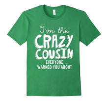 I'm the Crazy Cousin Everyone Warned You About T Shirt