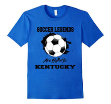 Soccer T-Shirt Legends Are Born in Kentucky Soccer Ball