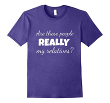 Are These People Really My Relatives T Shirt