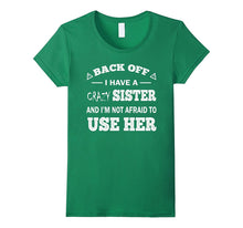 Back Off I Have a Crazy Sister Funny Gift T Shirt