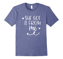She Got It From Me Mother Daughter Matching T Shirt
