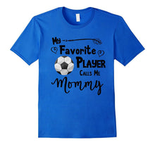 Soccer Shirt My Favorite Player Calls Me Mommy T-Shirt Tee