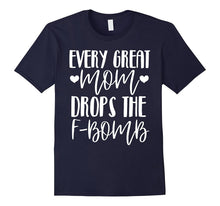 Every Great Mom Drops the F-Bomb Funny Mom Shirt