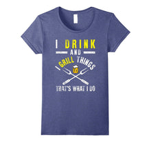 Funny I Drink and Grill Things T-Shirt BBQ Birthday Gift