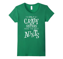 Only Crazy Sisters Make the Best Aunts Shirt for Women