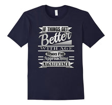 If THINGS GET BETTER WITH AGE I'm Magnificence Funny T Shirt