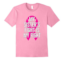 My Sister's Fight Is My Fight : Breast Cancer T-Shirt