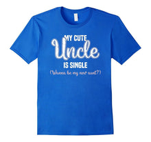 My Cute Uncle Is Single Wanna Be My New Aunt T-Shirt