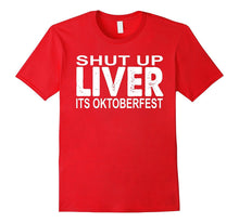 Shut Up Liver You're Fine Funny Oktoberfest Drinking Tshirt