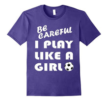 Be Careful I Play Like a Girl T-Shirt Gift Football Soccer