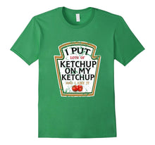 I Put Ketchup on My Ketchup Funny T Shirt