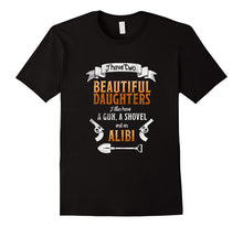I Have Two Beautiful Daughters Gun Shovel Alibi T-Shirt Tee