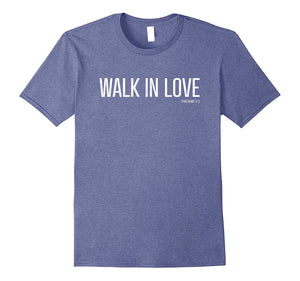 "Walk in Love" - Christian Scripture Bible Verse T-Shirt