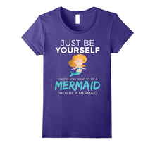 Just Be Yourself Unless You Want to Be a Mermaid T-Shirt