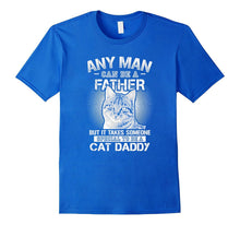Any Man Can Be a Father - Someone Special to Be a Cat Daddy