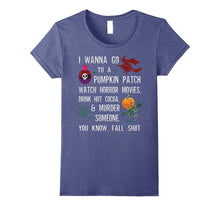 I Wanna Go to a Pumpkin Patch Watch Horror Movies Drink Hot