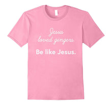 Jesus Loved Gingers. Be Like Jesus. Christian T-Shirt